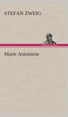 Marie Antoinette by Stefan Zweig