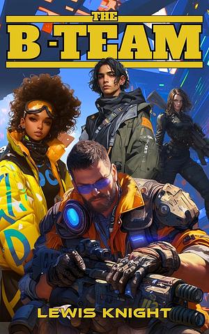 The B-Team: A Havenworld Novel by Lewis Knight