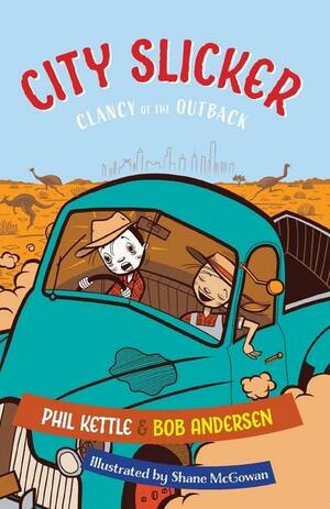 City Slicker: Clancy of the Outback by Phil Kettle, Shane McGowan, Bob Andersen