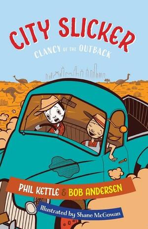 City Slicker: Clancy of the Outback by Shane McGowan, Bob Andersen, Phil Kettle