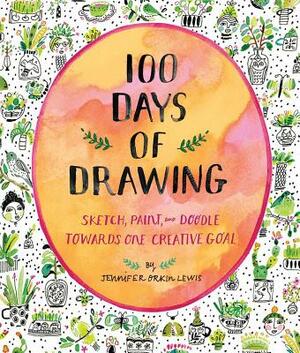 100 Days of Drawing (Guided Sketchbook): Sketch, Paint, and Doodle Towards One Creative Goal by Jennifer Orkin Lewis