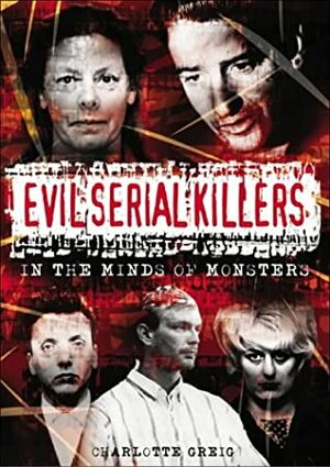 Evil Serial Killers by Charlotte Greig
