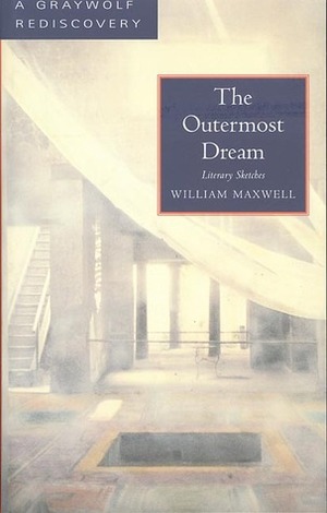 The Outermost Dream: Literary Sketches by William Maxwell