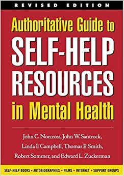 Authoritative Guide to Self-Help Resources in Mental Health by Edward L. Zuckerman, Linda F. Campbell, Thomas P. Smith, Thomas P. Smith, John W. Santrock, John C. Norcross, Robert Sommer
