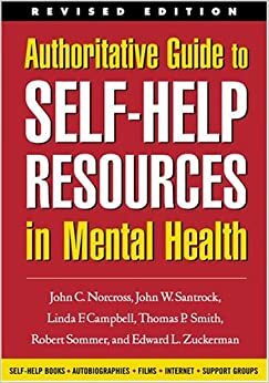 Authoritative Guide to Self-Help Resources in Mental Health by John W. Santrock, Edward L. Zuckerman, John C. Norcross, Linda F. Campbell, Thomas P. Smith, Thomas P. Smith, Robert Sommer