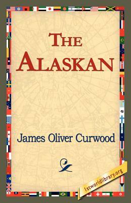 The Alaskan by James Oliver Curwood