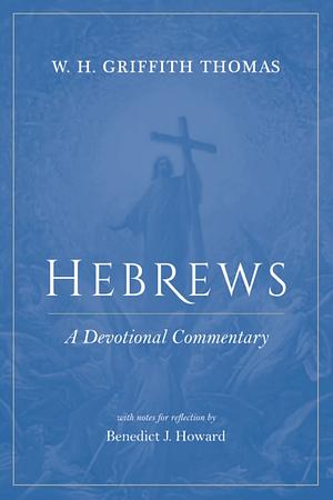 Hebrews: A Devotional Commentary by W. H. Griffith Thomas