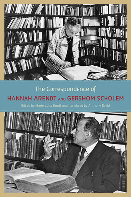 The Correspondence of Hannah Arendt and Gershom Scholem by Gershom Scholem, Hannah Arendt