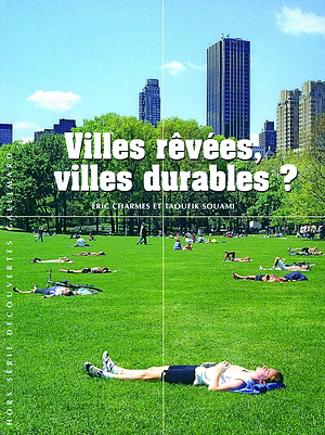 Villes rêvées, villes durables? by Eric Charmes, Taoufik Souami