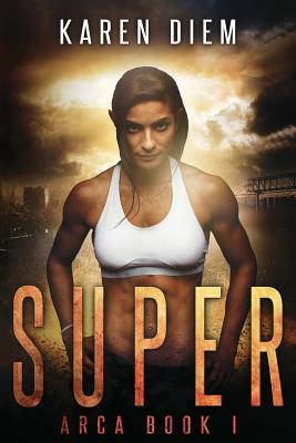 Super: Arca Book 1 by Karen Diem