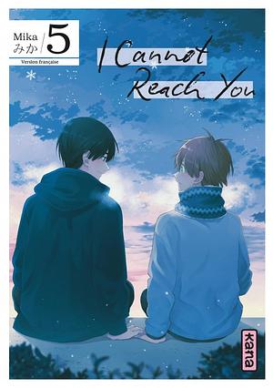 I Cannot Reach You, Tome 05 by Mika