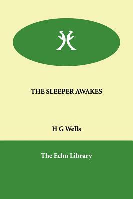 The Sleeper Awakes by H.G. Wells