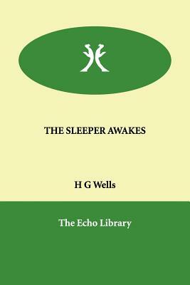 The Sleeper Awakes by H.G. Wells