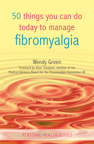 50 Things You Can Do Today to Manage Fibromyalgia by Alice Theadom, Wendy Green