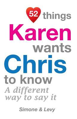 52 Things Karen Wants Chris To Know: A Different Way To Say It by Levy, J. L. Leyva, Simone