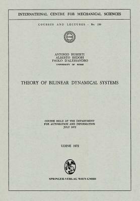 Theory of Bilinear Dynamical Systems: Course Held at the Department for Automation and Information July 1972 by Alberto Isidori, Antonio Ruberti, Paolo D'Alessandro