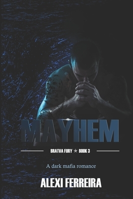 Mayhem: Bratva Fury (book 3) by Alexi Ferreira