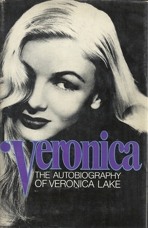 Veronica: The Autobiography of Veronica Lake by Donald Bain, Veronica Lake