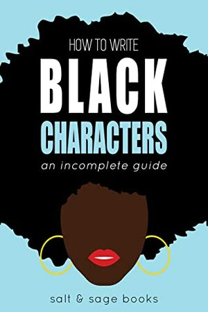 How to Write Black Characters: An Incomplete Guide (Incomplete Guides Book 1) by Salt and Sage Books