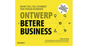 Ontwerp Betere Business: Nieuwe tools, skills en mindset voor strategie en innovatie by Patrick van der Pijl, Lisa Kay Solomon, Justin Lokitz