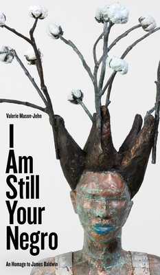 I Am Still Your Negro: An Homage to James Baldwin by Valerie Mason-John