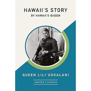 Hawaii's Story by Hawaii's Queen by Lili'uokalani