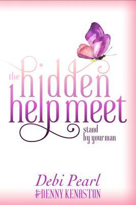 The Hidden Help Meet: Stand by Your Man by Denny Kenaston, Debi Pearl