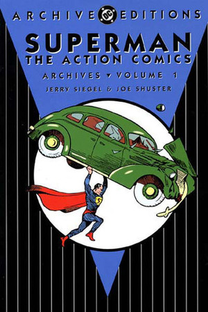 Superman: The Action Comics Archives, Vol. 1 by Joe Shuster, Jerry Siegel