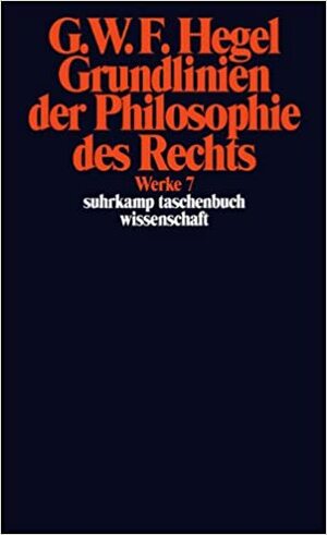 Grundlinien der Philosophie des Rechts oder Naturrecht & Staatswissenschaft im Grundrisse by Eva Moldenhauer, Georg Wilhelm Friedrich Hegel