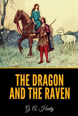 The Dragon and the Raven by G.A. Henty