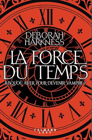 La force du temps by Deborah Harkness, Deborah Harkness