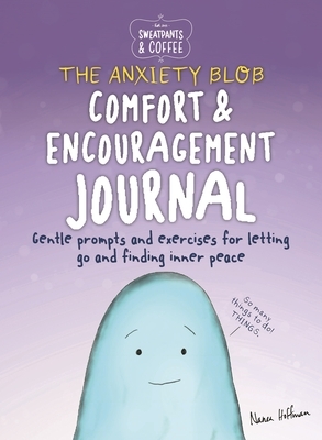 Sweatpants & Coffee: The Anxiety Blob Comfort and Encouragement Journal: Prompts and Exercises for Letting Go of Worry and Finding Inner Peace by Nanea Hoffman