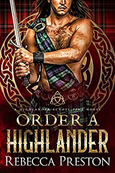 Order A Highlander: A Scottish Time Travel Romance by Rebecca Preston