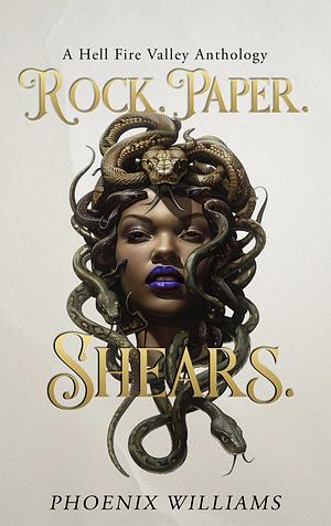 Rock. Paper. Shears.: A Hell Fire Valley Anthology by Phoenix Williams