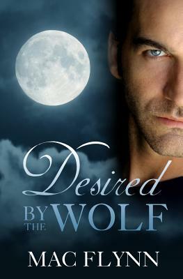 Desired By the Wolf (BBW Werewolf Romance) by Mac Flynn