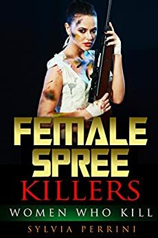 I Don't Like Mondays: Female Rampage Killers by Sylvia Perrini