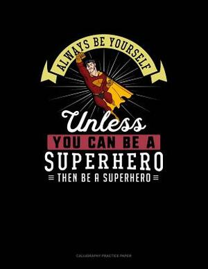Always Be Yourself Unless You Can Be a Superhero Then Be a Superhero: 6 Columns Columnar Pad by Blue Cloud Novelty
