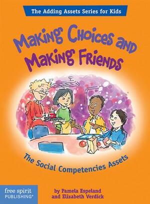 Making Choices and Making Friends: The Social Competencies Assets by Elizabeth Verdick, Pamela Espeland