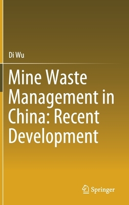 Mine Waste Management in China: Recent Development by Di Wu