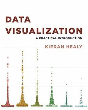 Data Visualization: A Practical Introduction by Kieran Healy