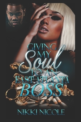 Giving My Soul To An East Atlanta Boss: Standalone by Nikki Nicole