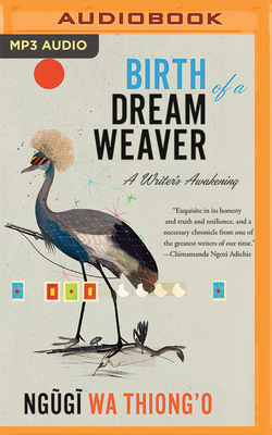 Birth of a Dream Weaver: A Writer's Awakening by Ng&#361;g&#297; Wa Thiong'o