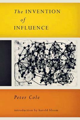 The Invention of Influence by Harold Bloom, Peter Cole