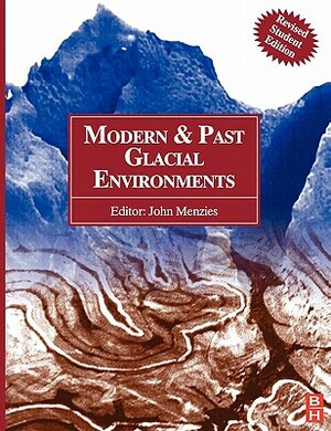 Modern and Past Glacial Environments: Revised Student Edition by John Menzies