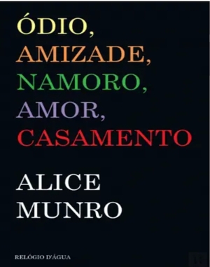 Ódio, amizade, namoro, amor, casamento by Alice Munro