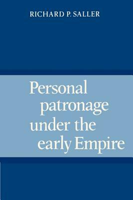 Personal Patronage Under the Early Empire by Richard P. Saller