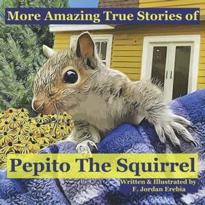 More Amazing True Stories of Pepito The Squirrel by Federico Erebia