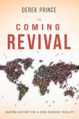 Coming Revival: Shaping History for a New Heavenly Reality by Derek Prince