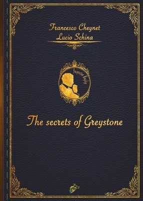 The Secrets of Greystone by Lucio Schina, Francesco Cheynet Cheynet