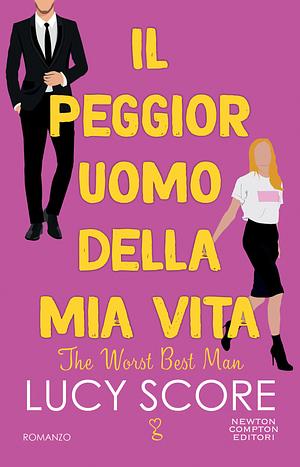 Il peggior uomo della mia vita. The Worst Best Man by Lucy Score